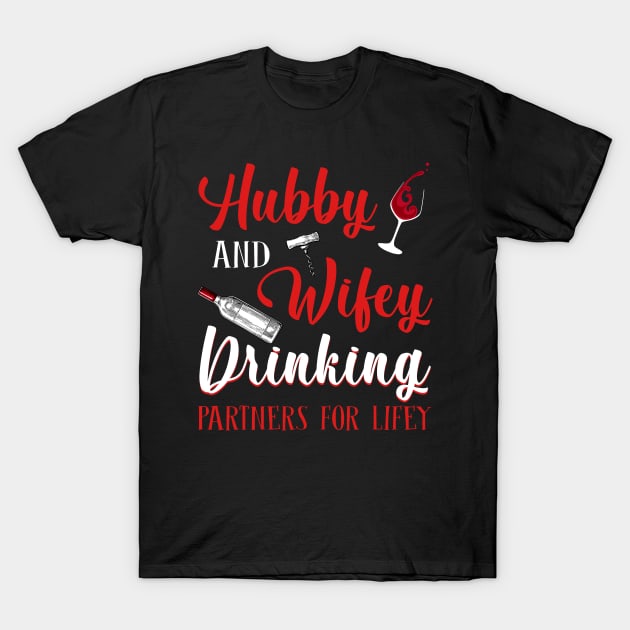 Hubby And Wifey Drinking Partners For Lifey Wine T-Shirt by danielsho90